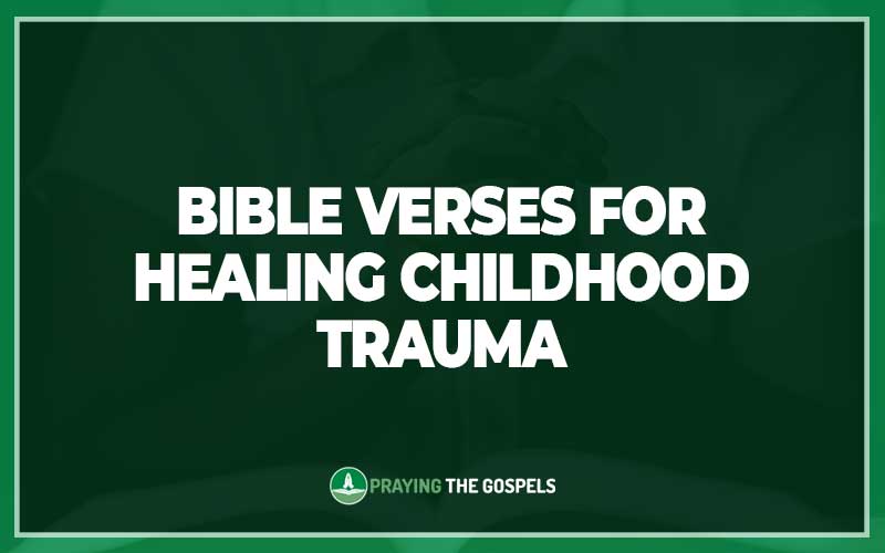 Bible Verses for Healing Childhood Trauma