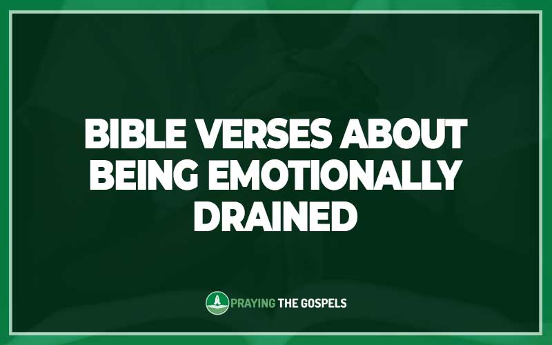Bible Verses About Being Emotionally Drained