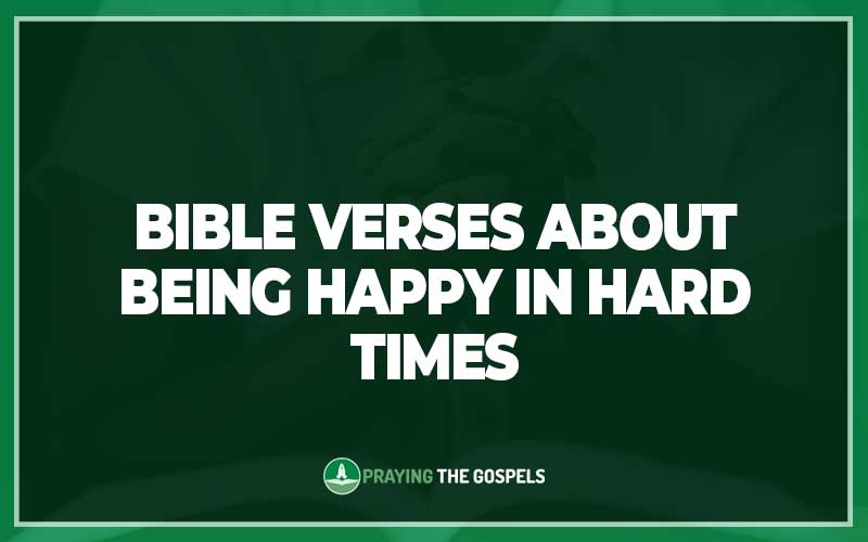 Bible Verses About Being Happy in Hard Times