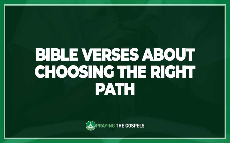 Bible Verses About Choosing The Right Path