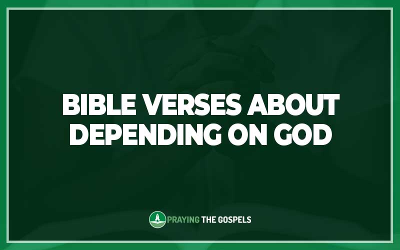 Bible Verses About Depending on God