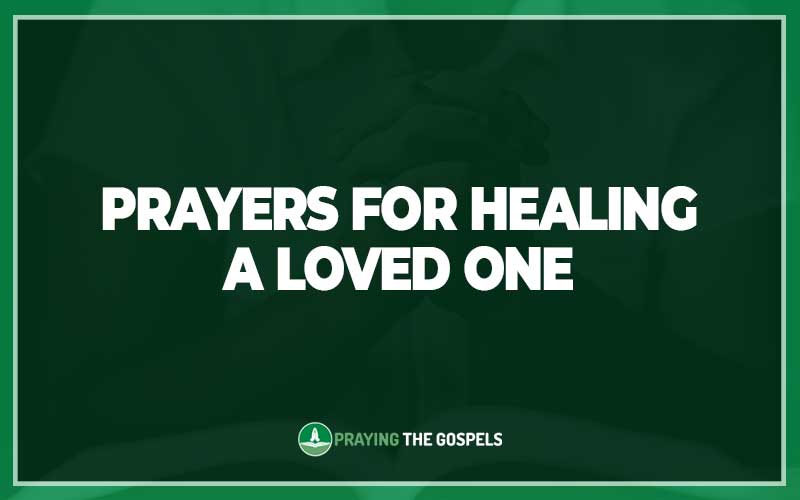 Prayers for Healing A Loved One